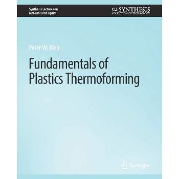 Fundamentals of Plastics Thermoforming - (Synthesis Lectures on Materials and Optics) by  Peter Klein (Paperback)