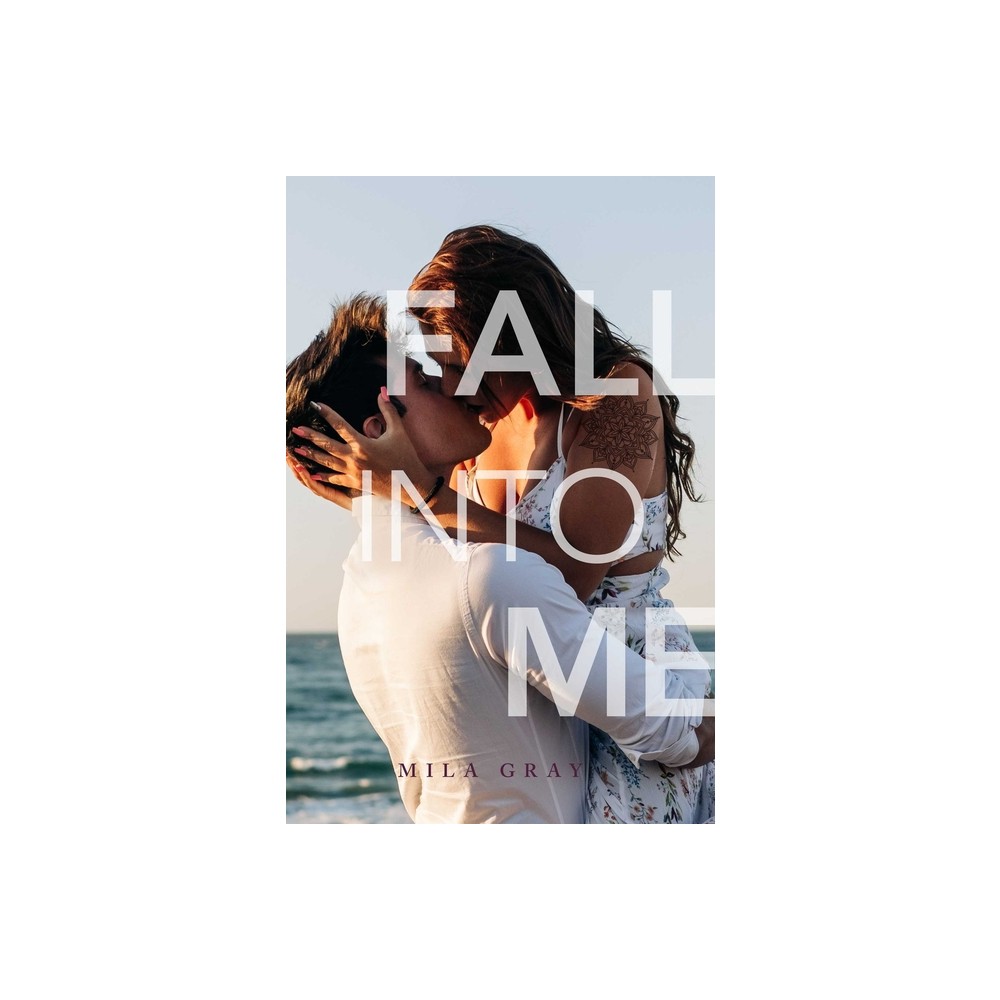 Fall Into Me - by Mila Gray (Paperback)