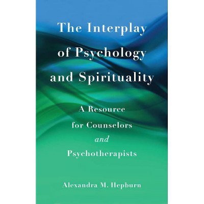 The Interplay of Psychology and Spirituality - by  Alexandra M Hepburn (Paperback)