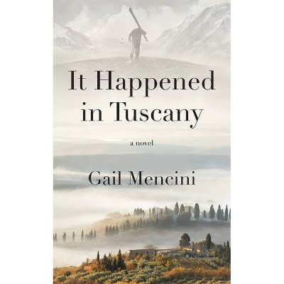 It Happened in Tuscany - by  Gail Mencini (Paperback)