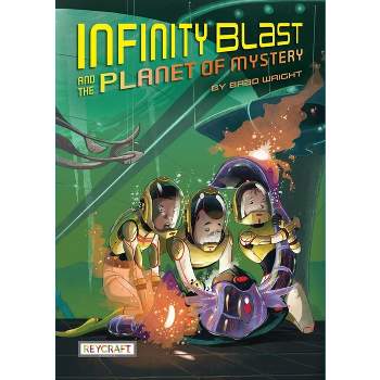 Infinity Blast and the Planet of Mystery - by Brad Wright