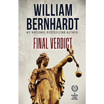 Final Verdict - (Daniel Pike Legal Thriller) by  William Bernhardt (Paperback)