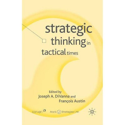 Strategic Thinking in Tactical Times - (Corporations in the Global Economy) by  J Divanna & F Austin (Paperback)