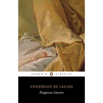 Dangerous Liaisons - (Penguin Classics) by  Pierre Choderlos de Laclos (Paperback)
