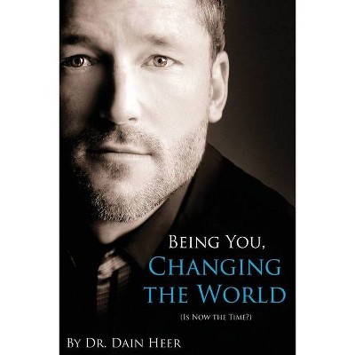 Being You, Changing the World - 2nd Edition by  Dain Heer (Paperback)