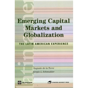 Emerging Capital Markets and Globalization - (Latin American Development Forum) by  Augusto De La Torre & Sergio Schmukler (Paperback) - 1 of 1