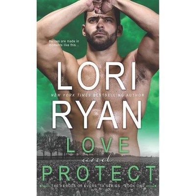 Love and Protect - (Heroes of Evers, TX) by  Lori Ryan (Paperback)