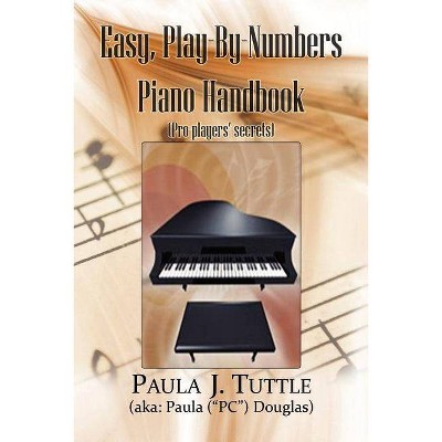 Easy, Play-By-Numbers Piano Handbook - by  Paula J Tuttle (Paperback)