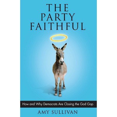 The Party Faithful - by  Amy Sullivan (Paperback)