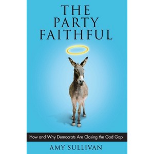 The Party Faithful - by  Amy Sullivan (Paperback) - 1 of 1