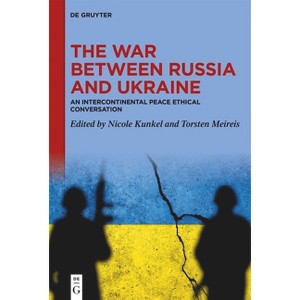 The War Between Russia and Ukraine - by  Nicole Kunkel & Torsten Meireis (Hardcover) - 1 of 1