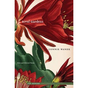 Rival Gardens - (Ted Kooser Contemporary Poetry) by  Connie Wanek (Paperback) - 1 of 1
