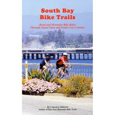 South Bay Bike Trails - (Bay Area Bike Trails) 2nd Edition by  Conrad J Boisvert (Paperback)