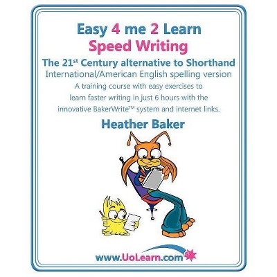 Speed Writing, the 21st Century Alternative to Shorthand (Easy 4 Me 2 Learn) International English - by  Heather Baker (Paperback)