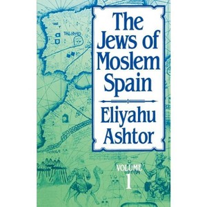 The Jews of Moslem Spain, Volume 1 - by  Eliyahu Ashtor (Paperback) - 1 of 1