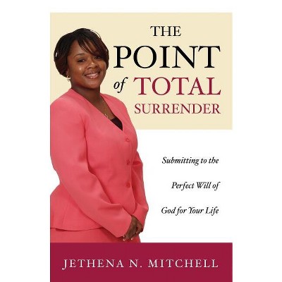 The Point Of Total Surrender - by  Jethena N Mitchell (Paperback)