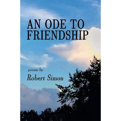 An Ode to Friendship - by  Robert Simon (Paperback)