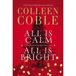 All Is Calm, All Is Bright - by  Colleen Coble (Paperback) - 1 of 1