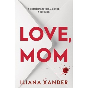 Love, Mom (Standard Edition) - by  Iliana Xander (Paperback) - 1 of 1