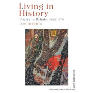 Living in History - (Edinburgh Critical Studies in Avant-Garde Writing) by  Luke Roberts (Hardcover) - 1 of 1