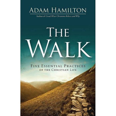 The Walk - by  Adam Hamilton (Hardcover)