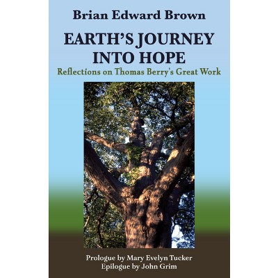 Earth's Journey Into Hope: Reflections on Thomas Berry's Great Work - (Ecology and Justice) by  Brian Edward Brown (Paperback)