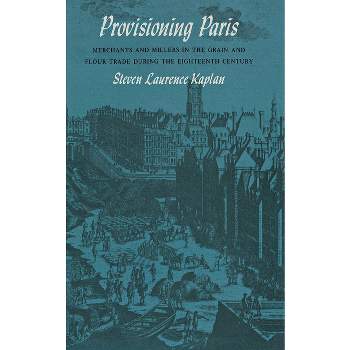 Provisioning Paris - by  Steven Laurence Kaplan (Hardcover)