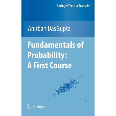 Fundamentals of Probability: A First Course - (Springer Texts in Statistics) by  Anirban Dasgupta (Hardcover)