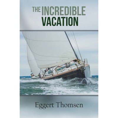 The Incredible Vacation - by  Eggert Thomsen (Paperback)