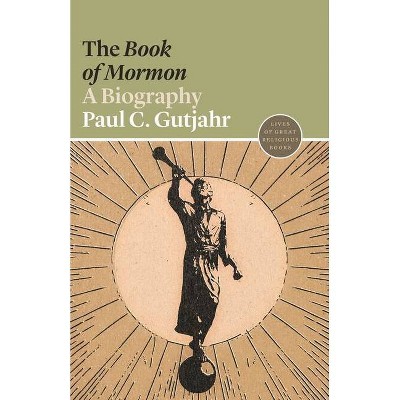 The Book of Mormon - (Lives of Great Religious Books) by  Paul C Gutjahr (Paperback)