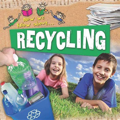 Recycling - (Now We Know About...) by  Mike Goldsmith (Paperback)