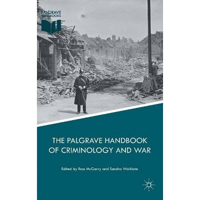 The Palgrave Handbook of Criminology and War - by  Ross McGarry & Sandra Walklate (Hardcover)