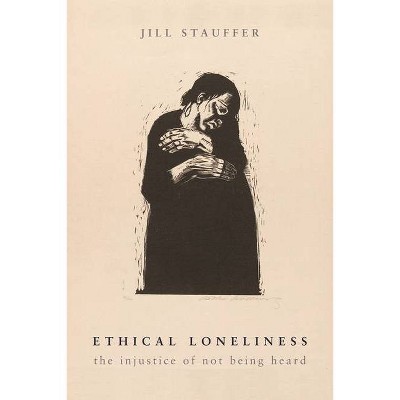 Ethical Loneliness - by  Jill Stauffer (Hardcover)