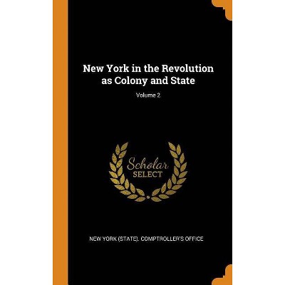 New York in the Revolution as Colony and State; Volume 2 - (Hardcover)