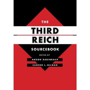 The Third Reich Sourcebook - (Weimar and Now: German Cultural Criticism) by  Anson Rabinbach & Sander L Gilman (Paperback) - 1 of 1