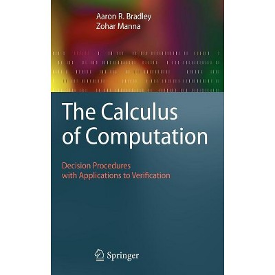 The Calculus of Computation - by  Aaron R Bradley & Zohar Manna (Hardcover)