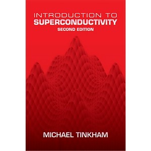Introduction to Superconductivity - (Dover Books on Physics) 2nd Edition by  Michael Tinkham (Paperback) - 1 of 1