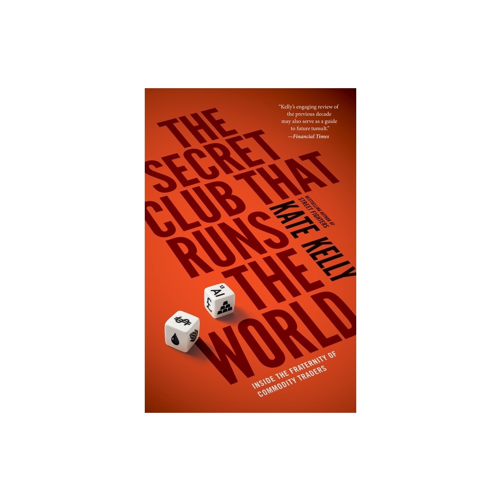 The Secret Club That Runs the World - by Kate Kelly (Paperback)