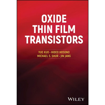 Oxide Thin Film Transistors - by  Yue Kuo & Hideo Hosono & Michael S Shur & Jin Jang (Hardcover)