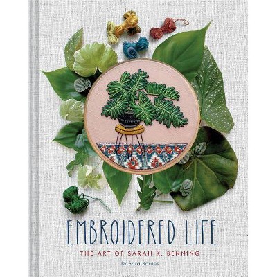 Embroidered Life - by  Sara Barnes & Sarah K Benning (Hardcover)