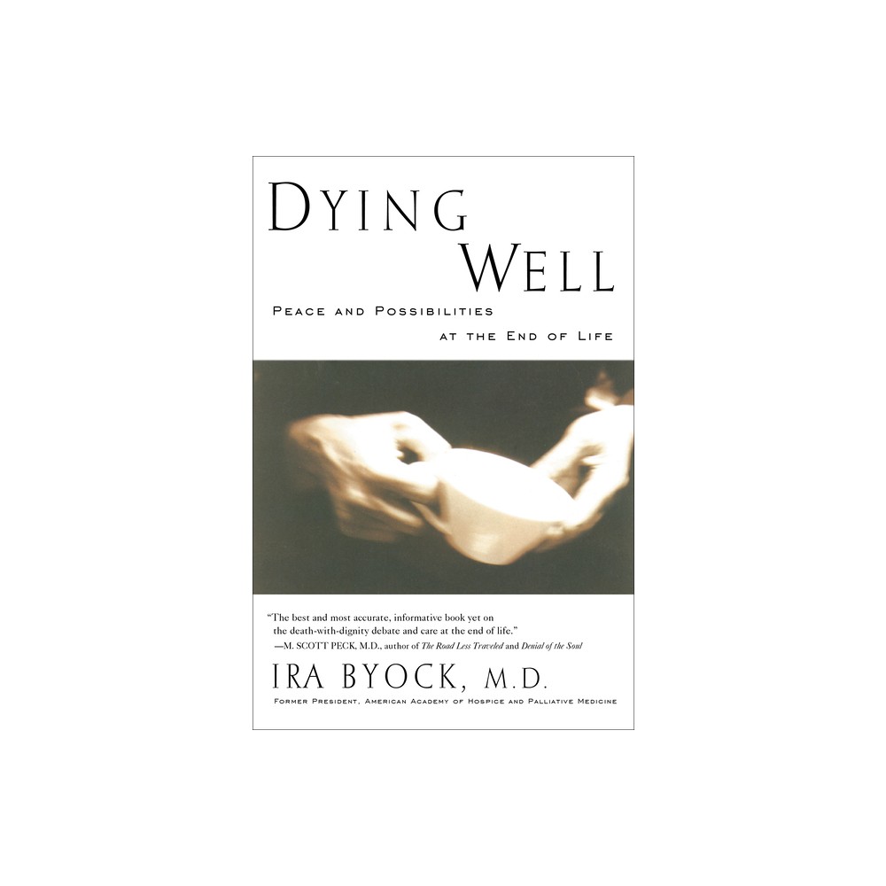 Dying Well - by Ira Byock (Paperback)