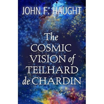 The Cosmic Vision of Teilhard de Chardin - by  John F Haught (Paperback)