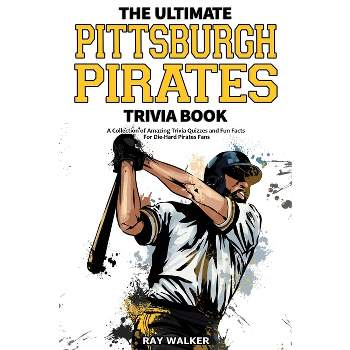 The Ultimate Pittsburgh Pirates Trivia Book - by  Ray Walker (Paperback)