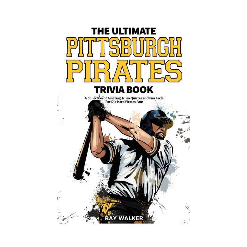 The Ultimate Pittsburgh Pirates Trivia Book - by  Ray Walker (Paperback), 1 of 2
