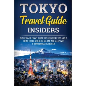 Tokyo Travel Guide Insiders - (Japanese Learning, Travel & Culture) by  Jpinsiders (Paperback) - 1 of 1