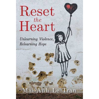 Reset the Heart - by  Mai-Anh Le Tran (Paperback)