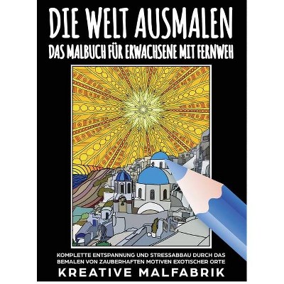 Die Welt ausmalen - by  Kreative Malfabrik (Hardcover)