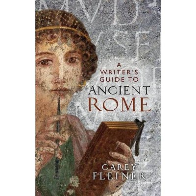A writer's guide to Ancient Rome - (Manchester University Press) by  Carey Fleiner (Paperback)