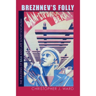 Brezhnev's Folly - (Russian and East European Studies) by  Christopher Ward (Paperback)