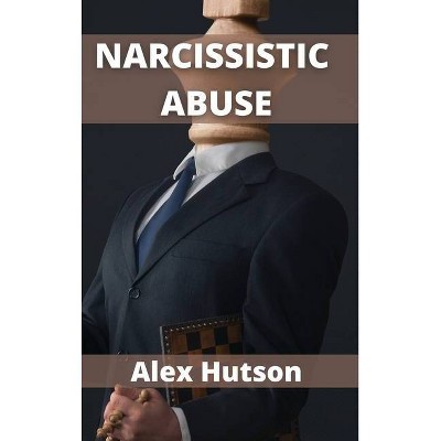 Narcissistic abuse - by  Alex Hutson (Hardcover)